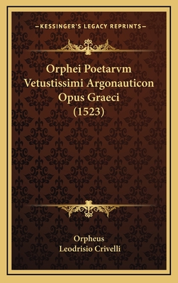 Orphei Poetarvm Vetustissimi Argonauticon Opus Graeci (1523) - Orpheus, and Crivelli, Leodrisio