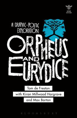 Orpheus and Eurydice: A Graphic-Poetic Exploration - Freston, Tom de, and Hargrave, Kiran Millwood, and Picciotto, Joanna (Editor)
