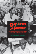 Orpheus and Power: The Movimento Negro of Rio de Janeiro and So Paulo, Brazil 1945-1988