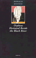 Orpheus Hesitated Beside the Black River: Poems, 1952-1997
