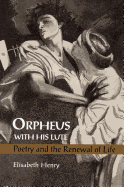 Orpheus with His Lute: Poetry and the Renewal of Life