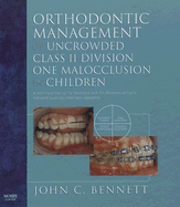 Orthodontic Management of Uncrowded Class II Division One Malocclusion in Children - Bennett, John C