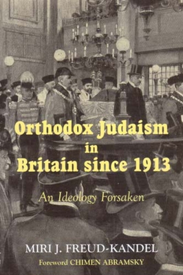 Orthodox Judaism in Britain Since 1913 an Ideology Forsaken - Miri Freud-Kandel