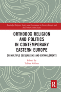Orthodox Religion and Politics in Contemporary Eastern Europe: On Multiple Secularisms and Entanglements