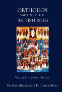 Orthodox Saints of the British Isles: Volume I - January - March