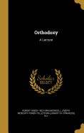 Orthodoxy: A Lecture