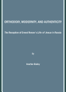 Orthodoxy, Modernity, and Authenticity: The Reception of Ernest Renan's Life of Jesus in Russia