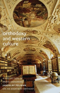 Orthodoxy & Western Culture: A Collection of Essays Honoring Jaroslav Pelikan on His Eightieth Birthday