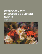 Orthodoxy, with Preludes on Current Events - Cook, Joseph