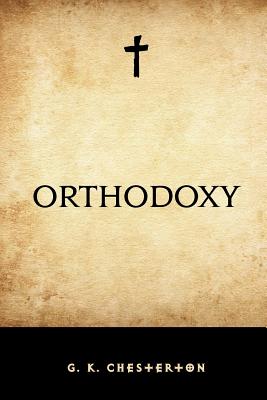 Orthodoxy - Chesterton, G K