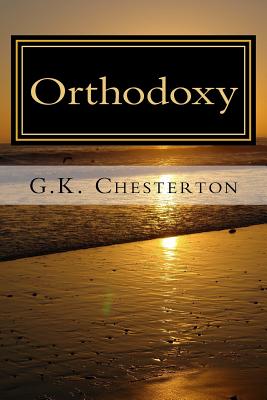 Orthodoxy - Chesterton, G K