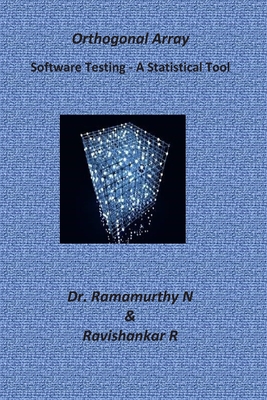 Orthogonal Array: A Guide Book for Beginners - Demystifying Software Testing - Ramamurthy, Ravishankar, and N, Ramamurthy