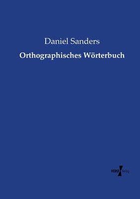 Orthographisches Wrterbuch - Sanders, Daniel