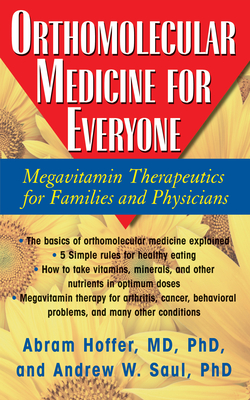 Orthomolecular Medicine for Everyone: Megavitamin Therapeutics for Families and Physicians - Hoffer, Abram, and Saul, Andrew W, PH.D.