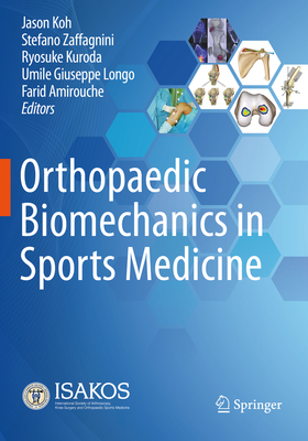 Orthopaedic Biomechanics in Sports Medicine - Koh, Jason (Editor), and Zaffagnini, Stefano (Editor), and Kuroda, Ryosuke (Editor)