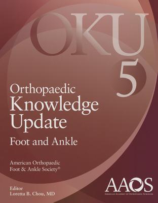 Orthopaedic Knowledge Update: Foot and Ankle 5 - Chou, Loretta B. (Editor)