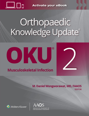 Orthopaedic Knowledge Update(r) Musculoskeletal Infection 2 Print + eBook - Wongworawat, M Daniel, MD (Editor)