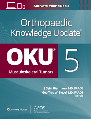 Orthopaedic Knowledge Update(r) Musculoskeletal Tumors 5: Print + eBook - Siegel, Geoffrey W, MD (Editor), and Biermann, J Sybil, MD (Editor)
