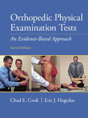 Orthopedic Physical Examination Tests: An Evidence-Based Approach - Cook, Chad, and Hegedus, Eric