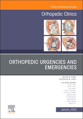 Orthopedic Urgencies and Emergencies, An Issue of Orthopedic Clinics - Azar, Frederick M., MD (Editor)