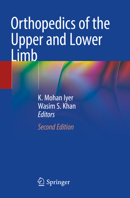 Orthopedics of the Upper and Lower Limb - Iyer, K Mohan (Editor), and Khan, Wasim S (Editor)