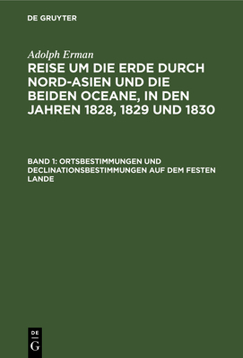 Ortsbestimmungen Und Declinationsbestimmungen Auf Dem Festen Lande - Erman, Adolph