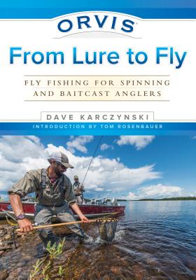 Orvis from Lure to Fly: Fly Fishing for Spinning and Baitcast Anglers - Karczynski, Dave
