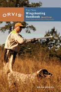 Orvis Wingshooting Handbook: Proven Techniques for Better Shotgunning