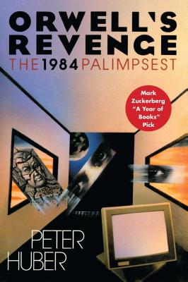 Orwell's Revenge: The 1984 Palimpsest - Huber, Peter