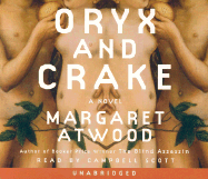 Oryx and Crake - Atwood, Margaret, and Scott, Campbell (Read by)