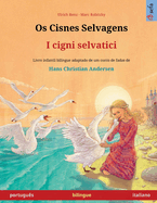 Os Cisnes Selvagens - I cigni selvatici (portugu?s - italiano): Livro infantil bilingue adaptado de um conto de fadas de Hans Christian Andersen, com udio on-line