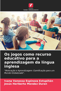 Os jogos como recurso educativo para a aprendizagem da l?ngua inglesa