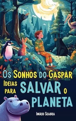 Os Sonhos do Gaspar: Ideias para salvar o planeta - Seabra, Ingrid, and Oliveira, ?lvaro (Illustrator)