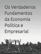 Os Verdadeiros Fundamentos da Economia Poltica e Empresarial: Volume I