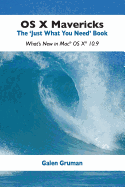 OS X Mavericks: The Just What You Need Book: What's New in Mac OS X 10.9