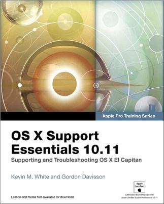 OS X Support Essentials 10.11: Supporting and Troubleshooting OS X El Capitan - White, Kevin M, and Davisson, Gordon