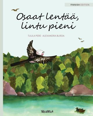 Osaat lent, lintu pieni: Finnish Edition of You Can Fly, Little Bird - Pere, Tuula