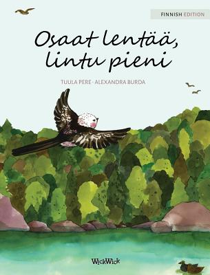 Osaat lent??, lintu pieni: Finnish Edition of "You Can Fly, Little Bird" - Pere, Tuula, and Burda, Alexandra (Illustrator)