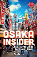 Osaka Insider: Local Travel Guide to Osaka, Japan