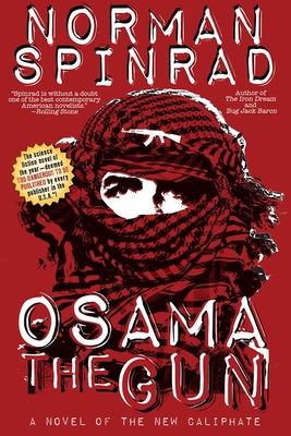 Osama the Gun: A Novel of the New Caliphate - Spinrad, Norman, B.S>