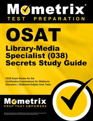 OSAT Library-Media Specialist (038) Secrets Study Guide: CEOE Exam Review for the Certification Examinations for Oklahoma Educators / Oklahoma Subject Area Tests - Mometrix Oklahoma Teacher Certification Test Team (Editor)