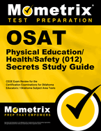 Osat Physical Education/Health/Safety (012) Secrets Study Guide: Ceoe Exam Review for the Certification Examinations for Oklahoma Educators / Oklahoma Subject Area Tests