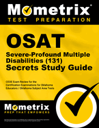 Osat Severe-Profound/Multiple Disabilities (131) Secrets Study Guide: Ceoe Exam Review for the Certification Examinations for Oklahoma Educators / Oklahoma Subject Area Tests