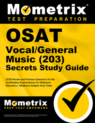 OSAT Vocal/General Music (203) Secrets Study Guide: CEOE Review and Practice Questions for the Certification Examinations for Oklahoma Educators / Oklahoma Subject Area Tests - Mometrix (Editor)