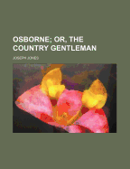 Osborne; Or, the Country Gentleman