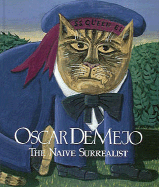 Oscar de Mejo, the Naive Surrealist: The Naive Surrealist - De Mejo, Oscar, and Rodman, Selden (Designer), and Morgan, Robert C, Mr.