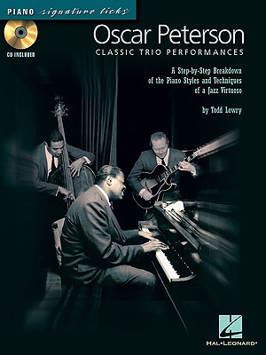 Oscar Peterson - Classic Trio Performances: A Step-By-Step Breakdown of the Piano Styles and Techniques of a Jazz Virtuoso - Lowry, Todd, and Peterson, Oscar