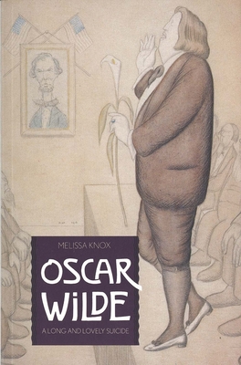 Oscar Wilde: A Long and Lovely Suicide - Knox, Melissa, Professor