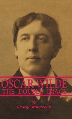 Oscar Wilde: The Double Image - Woodcock, George