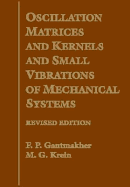 Oscillation Matrices and Kernels and Small Vibrations of Mechanical Systems - Gantmakher, F R
